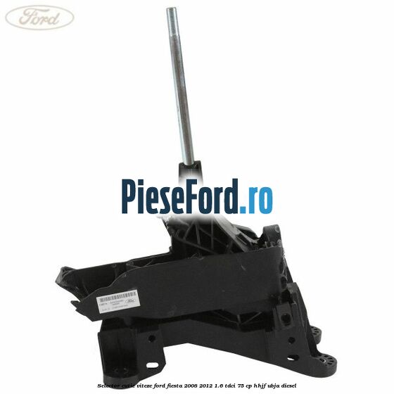 Selector cutie viteze Ford Fiesta 2008-2012 1.6 TDCi 75 cp HHJF, UBJA diesel