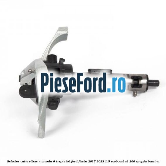 Selector cutie viteze manuala 6 trepte B6 Ford Fiesta 2017-2023 1.5 EcoBoost ST 200 cp YZJA benzina