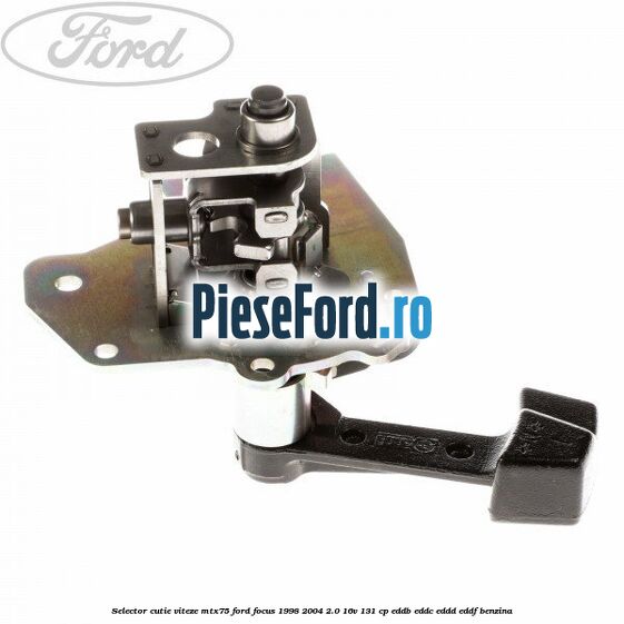 Selector cutie viteze MTX75 Ford Focus 1998-2004 2.0 16V 131 cp Selector cutie viteze MTX75 Ford Focus 1998-2004 2.0 16V 131 cp EDDB, EDDC, EDDD, EDDF benzina