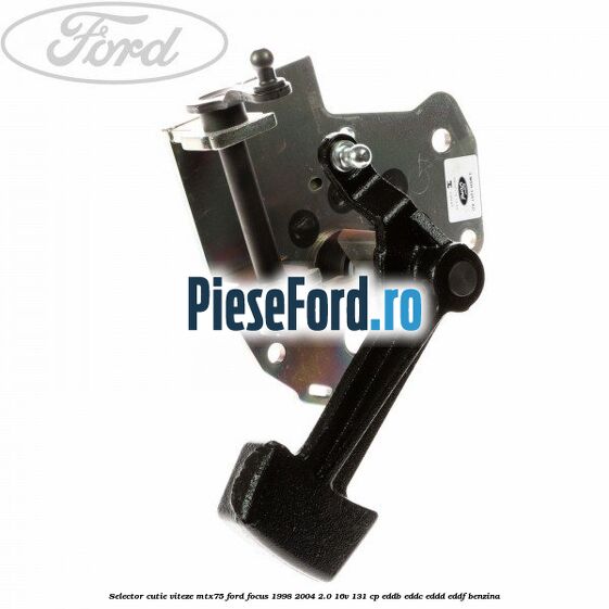 Selector cutie viteze MTX75 Ford Focus 1998-2004 2.0 16V 131 cp Selector cutie viteze MTX75 Ford Focus 1998-2004 2.0 16V 131 cp EDDB, EDDC, EDDD, EDDF benzina