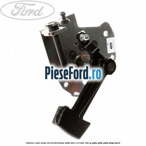 Selector cutie viteze MTX75 Ford Focus 2008-2011 2.0 TDCi 136 cp G6DA, G6DB, G6DD, G6DG diesel