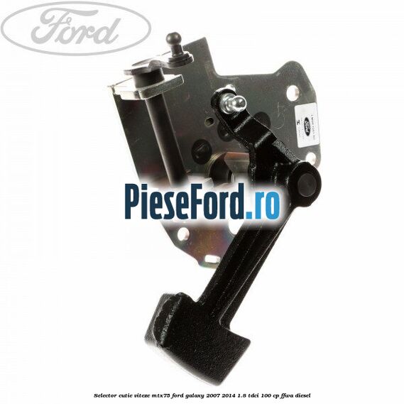 Selector cutie viteze MTX75 Ford Galaxy 2007-2014 1.8 TDCi 100 cp FFWA diesel