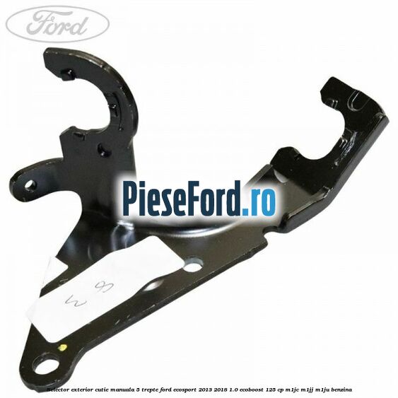 Selector exterior cutie manuala 5 trepte Ford EcoSport 2013-2018 1.0 EcoBoost 125 cp M1JC, M1JJ, M1JU benzina