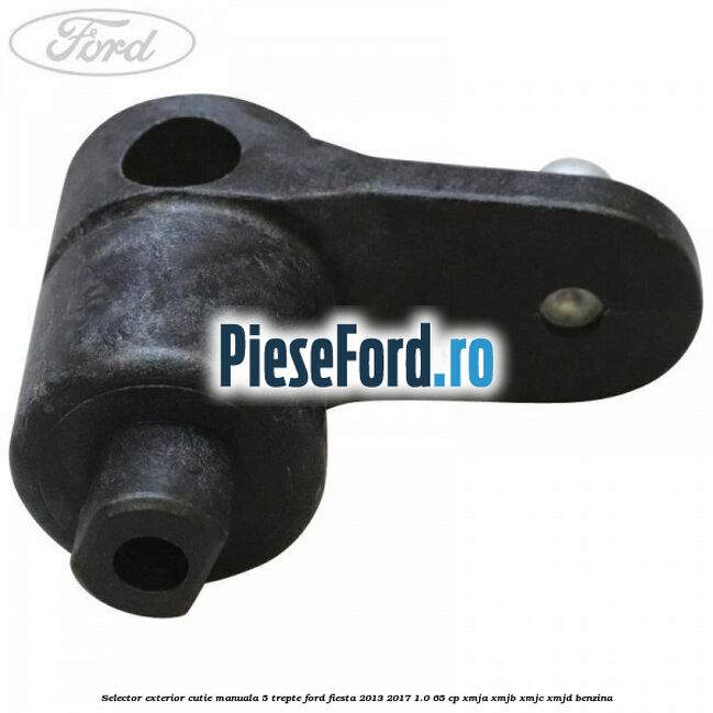 Selector exterior cutie manuala 5 trepte Ford Fiesta 2013-2017 1.0 65 cp XMJA, XMJB, XMJC, XMJD benzina