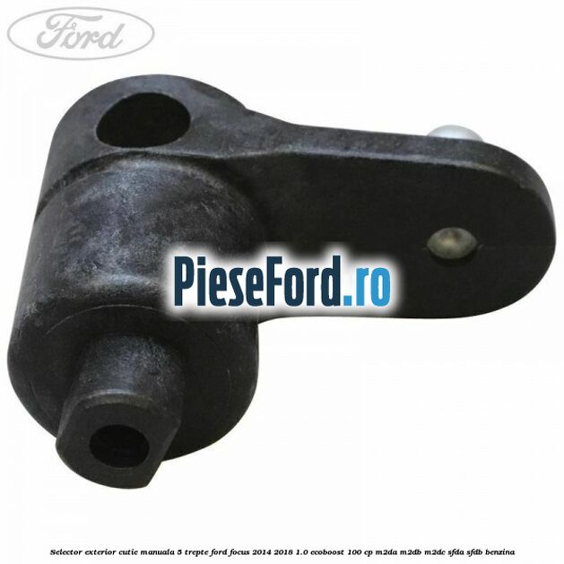 Selector exterior cutie manuala 5 trepte Ford Focus 2014-2018 1.0 EcoBoost 100 cp M2DA, M2DB, M2DC, SFDA, SFDB benzina