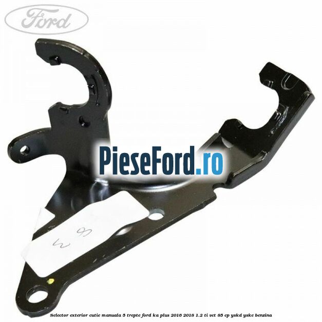 Selector exterior cutie manuala 5 trepte Ford Ka plus 2016-2018 1.2 Ti-VCT 85 cp YSKD, YSKE benzina