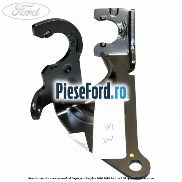 Selector exterior cutie manuala 5 trepte Ford Ka plus 2016-2018 1.2 Ti-VCT 85 cp Selector exterior cutie manuala 5 trepte Ford Ka plus 2016-2018 1.2 Ti-VCT 85 cp YSKD, YSKE benzina