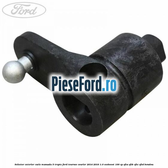 Selector exterior cutie manuala 5 trepte Ford Tourneo Courier 2014-2018 1.0 EcoBoost 100 cp SFCA, SFCB, SFCC, SFCD benzina