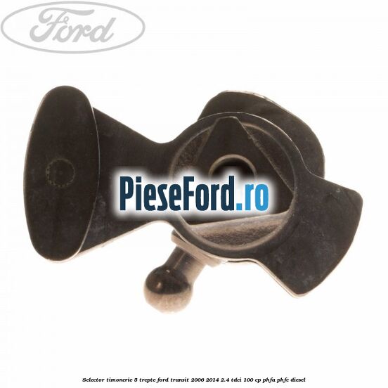 Selector timonerie 5 trepte Ford Transit 2006-2014 2.4 TDCi 100 cp Selector timonerie 5 trepte Ford Transit 2006-2014 2.4 TDCi 100 cp PHFA, PHFC diesel