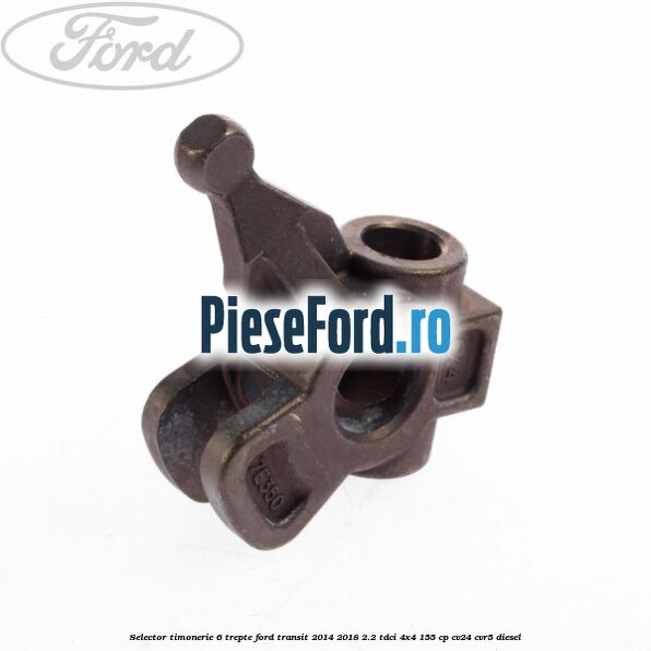 Selector timonerie 6 trepte Ford Transit 2014-2018 2.2 TDCi 4x4 155 cp CV24, CVR5 diesel