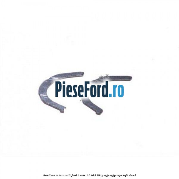 Semiluna arbore cotit Ford B-Max 1.5 TDCi 75 cp UGJC, UGJG, XUJA, XUJB diesel