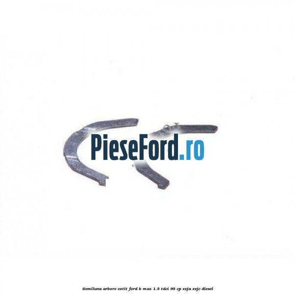 Semiluna arbore cotit Ford B-Max 1.5 TDCi 95 cp XVJA, XVJC diesel