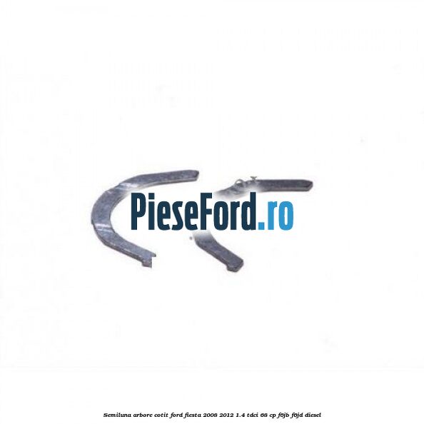 Semiluna arbore cotit Ford Fiesta 2008-2012 1.4 TDCi 68 cp Semiluna arbore cotit Ford Fiesta 2008-2012 1.4 TDCi 68 cp F6JB, F6JD diesel