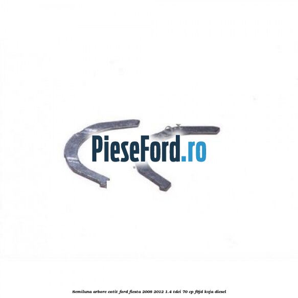 Semiluna arbore cotit Ford Fiesta 2008-2012 1.4 TDCi 70 cp F6JD, KVJA diesel