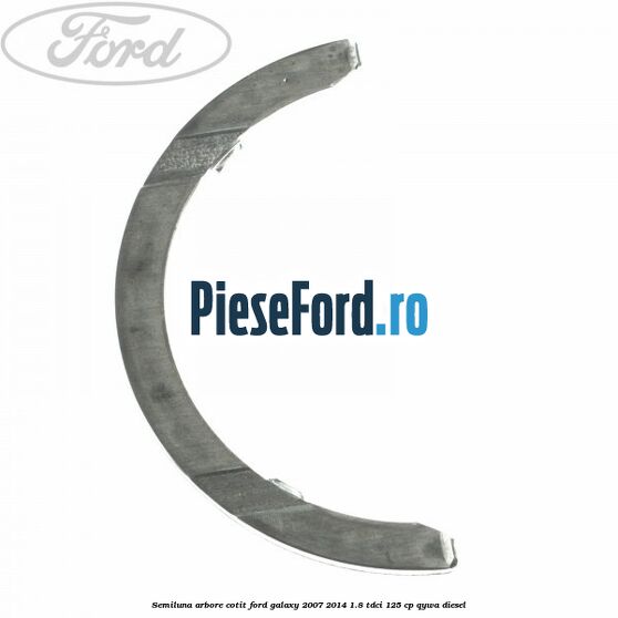 Semiluna arbore cotit Ford Galaxy 2007-2014 1.8 TDCi 125 cp QYWA diesel