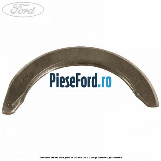 Semiluna arbore cotit Ford Ka 2009-2016 1.2 69 cp 169A4000, FP4 benzina
