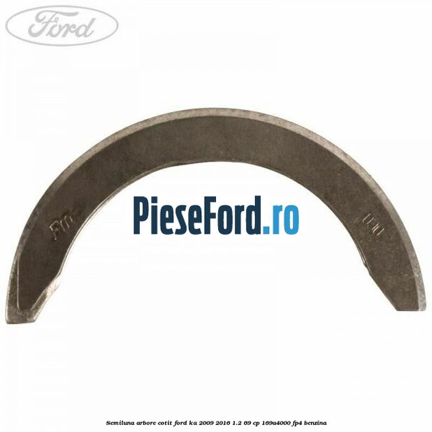 Semiluna arbore cotit Ford Ka 2009-2016 1.2 69 cp 169A4000, FP4 benzina