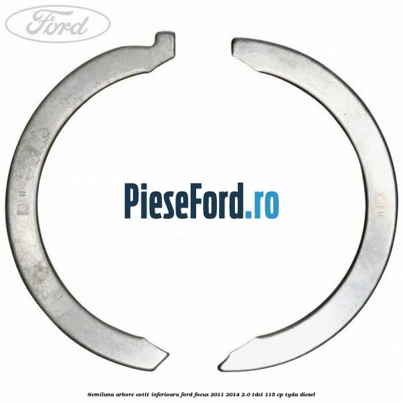 Semiluna arbore cotit inferioara Ford Focus 2011-2014 2.0 TDCi 115 cp TYDA diesel