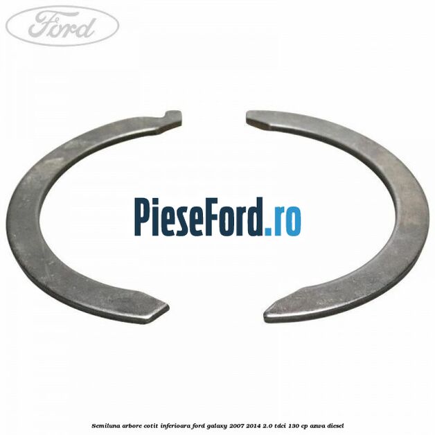 Semiluna arbore cotit inferioara Ford Galaxy 2007-2014 2.0 TDCi 130 cp Semiluna arbore cotit inferioara Ford Galaxy 2007-2014 2.0 TDCi 130 cp AZWA diesel
