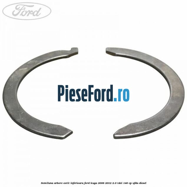 Semiluna arbore cotit inferioara Ford Kuga 2008-2012 2.0 TDCI 140 cp UFDA diesel