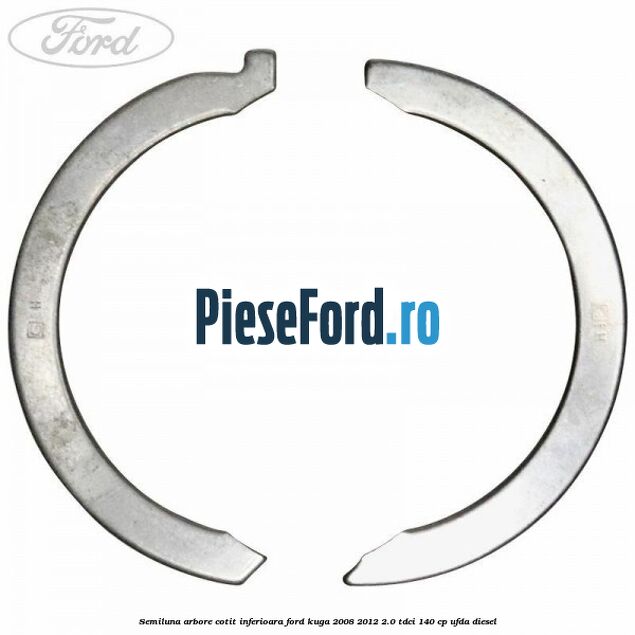 Semiluna arbore cotit inferioara Ford Kuga 2008-2012 2.0 TDCI 140 cp UFDA diesel