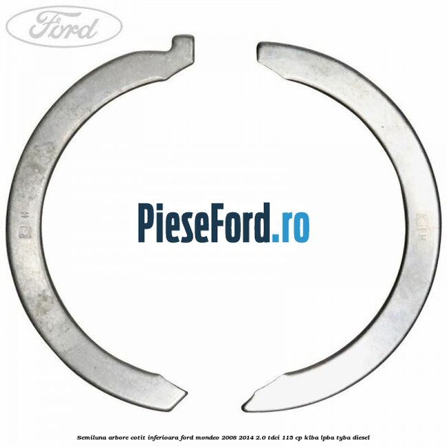 Semiluna arbore cotit inferioara Ford Mondeo 2008-2014 2.0 TDCi 115 cp KLBA, LPBA, TYBA diesel