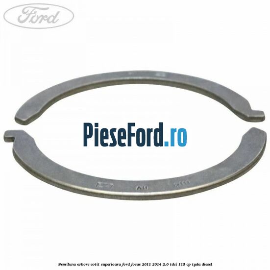 Semiluna arbore cotit superioara Ford Focus 2011-2014 2.0 TDCi 115 cp TYDA diesel