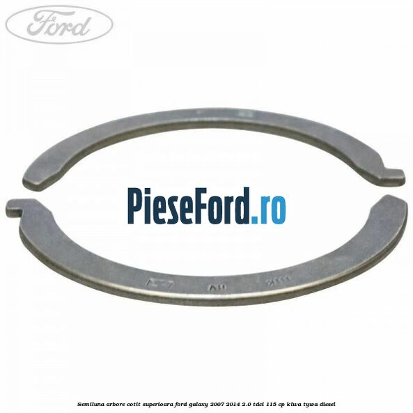 Semiluna arbore cotit superioara Ford Galaxy 2007-2014 2.0 TDCi 115 cp KLWA, TYWA diesel