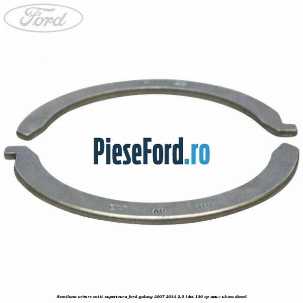 Semiluna arbore cotit superioara Ford Galaxy 2007-2014 2.0 TDCi 136 cp AZWC, UKWA diesel