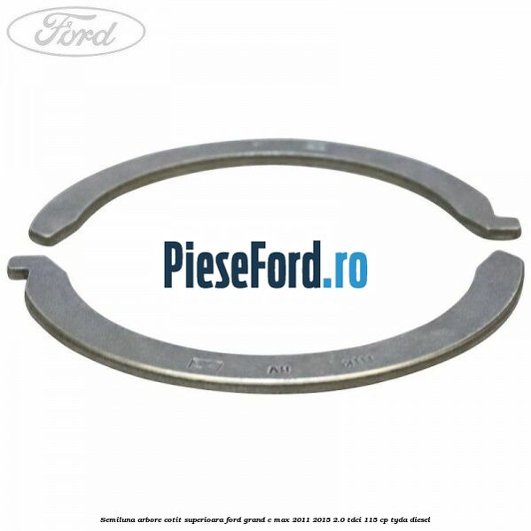 Semiluna arbore cotit superioara Ford Grand C-Max 2011-2015 2.0 TDCi 115 cp TYDA diesel