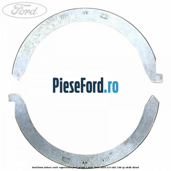 Semiluna arbore cotit superioara Ford Grand C-Max 2011-2015 2.0 TDCi 136 cp UKDB diesel