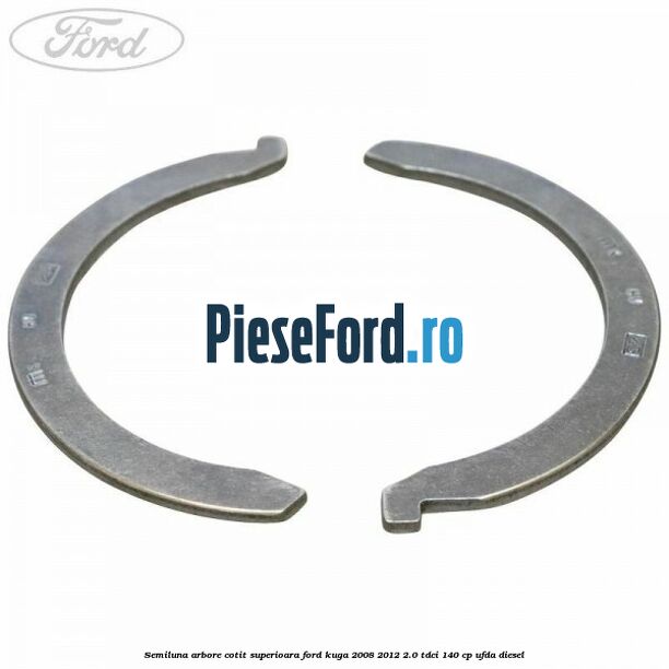 Semiluna arbore cotit superioara Ford Kuga 2008-2012 2.0 TDCI 140 cp UFDA diesel