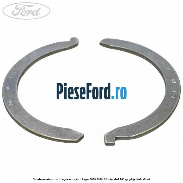 Semiluna arbore cotit superioara Ford Kuga 2008-2012 2.0 TDCi 4x4 136 cp G6DG, UKDA diesel