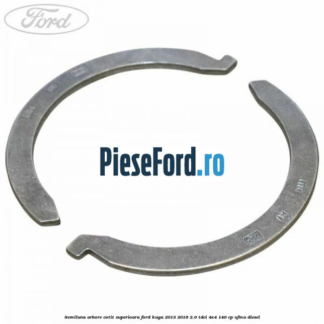 Semiluna arbore cotit superioara Ford Kuga 2013-2016 2.0 TDCi 4x4 140 cp