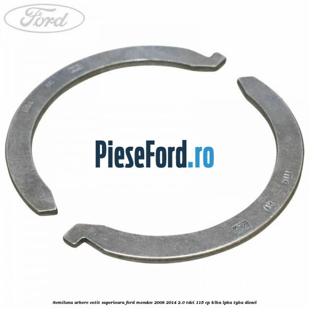 Semiluna arbore cotit superioara Ford Mondeo 2008-2014 2.0 TDCi 115 cp KLBA, LPBA, TYBA diesel