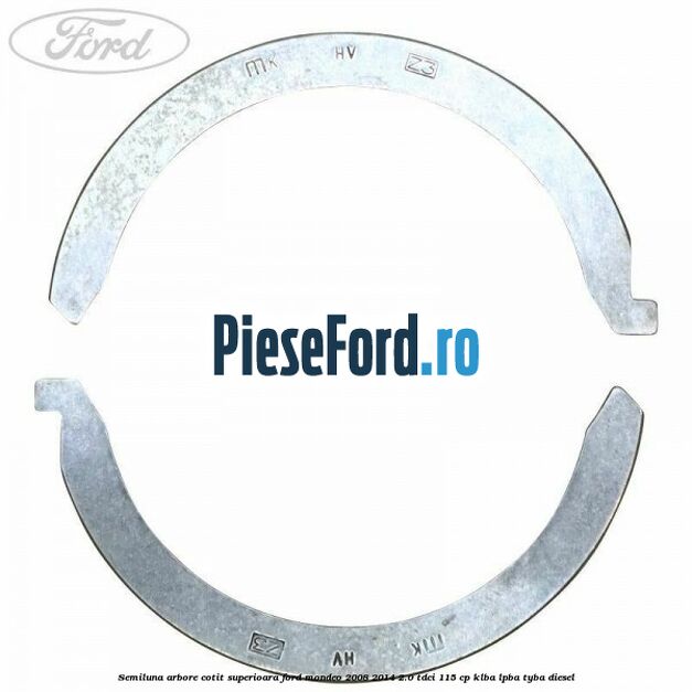 Semiluna arbore cotit superioara Ford Mondeo 2008-2014 2.0 TDCi 115 cp KLBA, LPBA, TYBA diesel