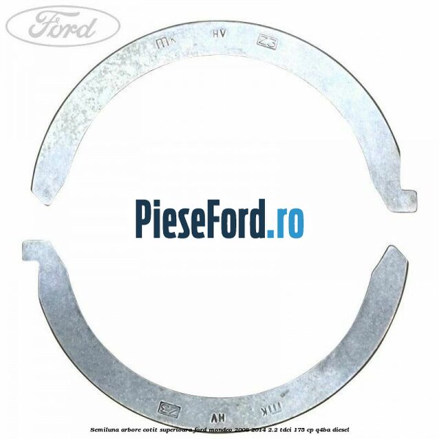 Semiluna arbore cotit superioara Ford Mondeo 2008-2014 2.2 TDCi 175 cp Q4BA diesel