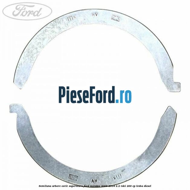 Semiluna arbore cotit superioara Ford Mondeo 2008-2014 2.2 TDCi 200 cp Semiluna arbore cotit superioara Ford Mondeo 2008-2014 2.2 TDCi 200 cp KNBA diesel