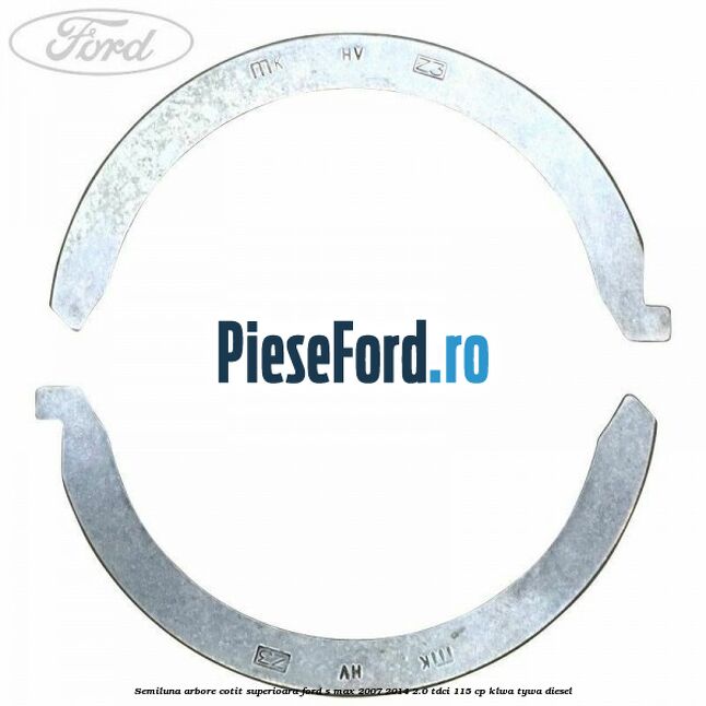 Semiluna arbore cotit superioara Ford S-Max 2007-2014 2.0 TDCi 115 cp KLWA, TYWA diesel