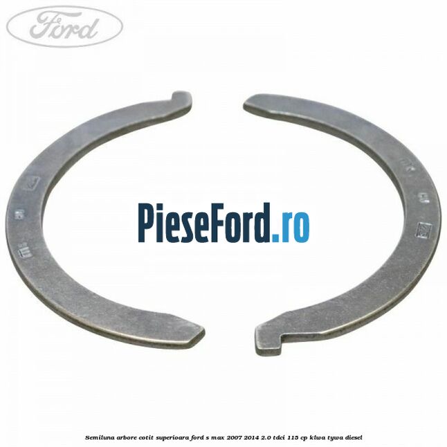 Semiluna arbore cotit superioara Ford S-Max 2007-2014 2.0 TDCi 115 cp KLWA, TYWA diesel