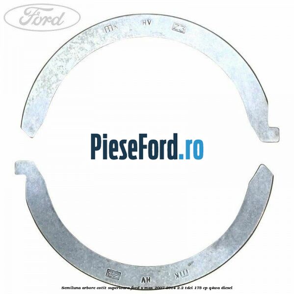 Semiluna arbore cotit superioara Ford S-Max 2007-2014 2.2 TDCi 175 cp Q4WA diesel