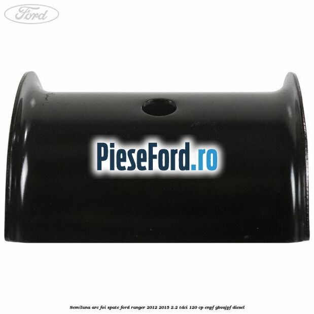 Semiluna arc foi spate Ford Ranger 2012-2015 2.2 TDCi 120 cp Semiluna arc foi spate Ford Ranger 2012-2015 2.2 TDCi 120 cp ENPF, GBVAJPF diesel