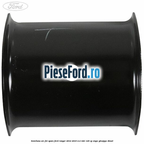 Semiluna arc foi spate Ford Ranger 2012-2015 2.2 TDCi 125 cp ENQW, GBVAJQW diesel