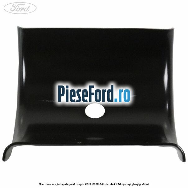 Semiluna arc foi spate Ford Ranger 2012-2015 2.2 TDCi 4x4 150 cp Semiluna arc foi spate Ford Ranger 2012-2015 2.2 TDCi 4x4 150 cp ENQJ, GBVAJQJ diesel