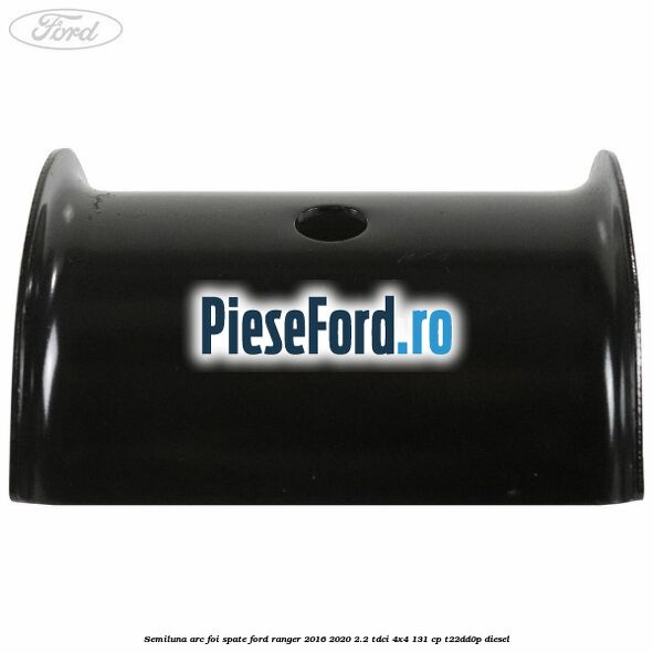 Semiluna arc foi spate Ford Ranger 2016-2020 2.2 TDCi 4x4 131 cp T22DD0P diesel