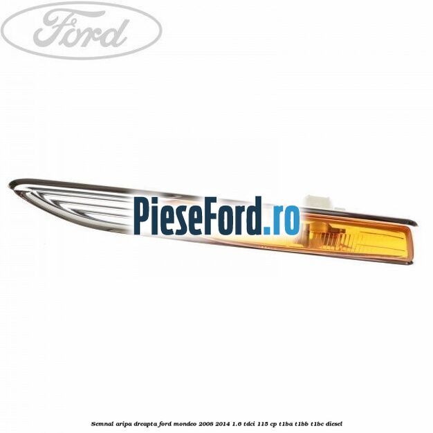 Semnal aripa dreapta Ford Mondeo 2008-2014 1.6 TDCi 115 cp T1BA, T1BB, T1BC diesel