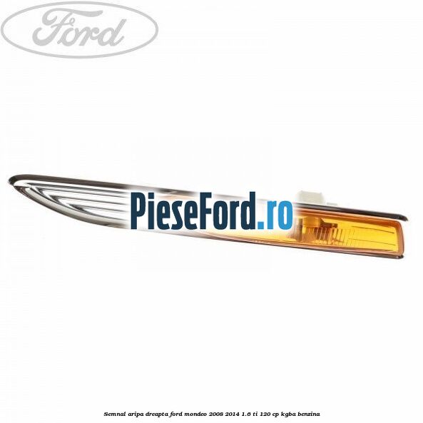 Semnal aripa dreapta Ford Mondeo 2008-2014 1.6 Ti 120 cp Semnal aripa dreapta Ford Mondeo 2008-2014 1.6 Ti 120 cp KGBA benzina