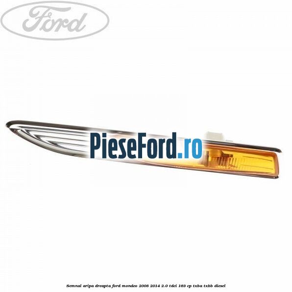 Semnal aripa dreapta Ford Mondeo 2008-2014 2.0 TDCi 163 cp Semnal aripa dreapta Ford Mondeo 2008-2014 2.0 TDCi 163 cp TXBA, TXBB diesel