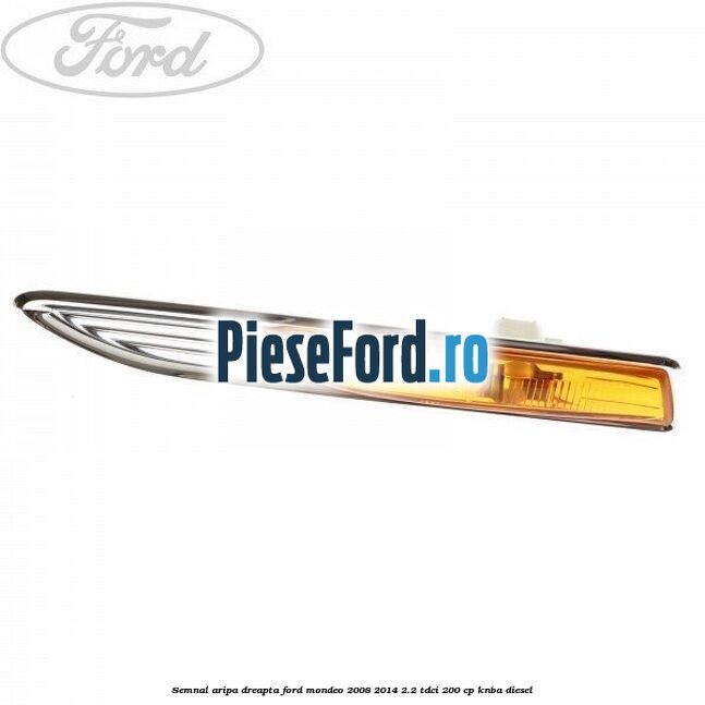 Semnal aripa dreapta Ford Mondeo 2008-2014 2.2 TDCi 200 cp KNBA diesel