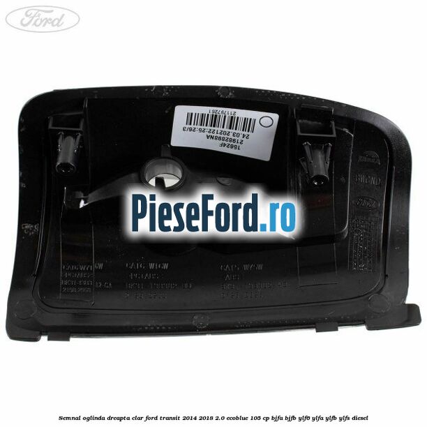 Semnal oglinda dreapta clar Ford Transit 2014-2018 2.0 EcoBlue 105 cp BJFA, BJFB, YLF6, YLFA, YLFB, YLFS diesel
